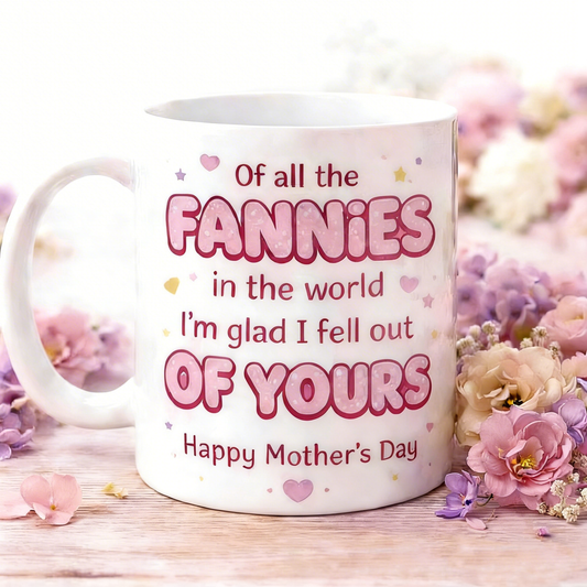 🌸🎁Mother's Day Mug - 'Of All the Fannies in the World I'm Glad I Fell Out of Yours'