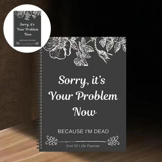 🔥Sorry, It’s Your Problem Now🎁End of Life Planner